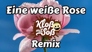 Eine weiße Rose (Kloß mit Soß Remix)