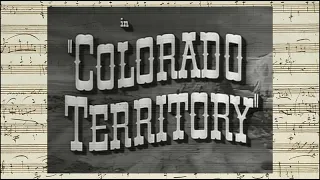 Colorado Territory - Opening Credits - Finale - Closing Credits (David Buttolph - 1949)