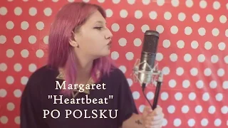Margaret- Heartbeat PO POLSKU