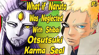 What if Naruto was Neglected with Shibai Otsutsuki Karma Seal? Part 3