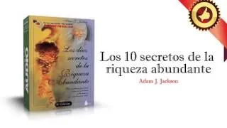 Los 10 Secretos de la Riqueza Abundante 2/3