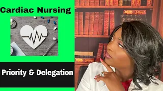 Cardiac Priority and Delegation in Nursing