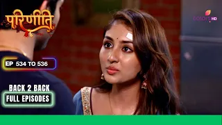 Parineetii | परिणीती | Ep. 534 To 536 | Neeti को हुई Tension अपने खुलासे से | Full Episodes