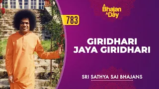 783 - Giridhari Jaya Giridhari | Sri Sathya Sai Bhajans