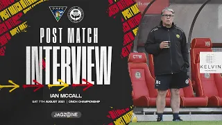 Dunfermline Athletic Reaction: Ian McCall – 7th August 2021