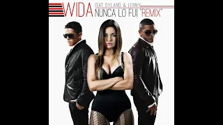 Wida López Feat. Dyland & Lenny - Nunca Lo Fui (Remix)