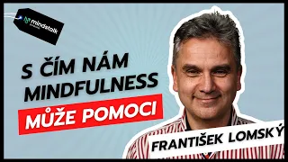 S čím nám mindfulness může pomoci? | František Lomský