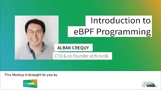 Tech Talks @ Kinvolk: Introduction to eBPF Programming by Alban Crequy