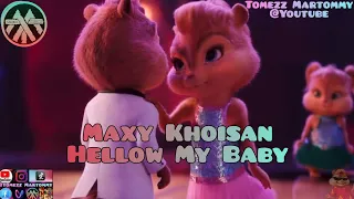 MaxyKhoisan - Hellow My Baby | Tomezz Martommy |AlvinandTheChipmunks | Chipettes