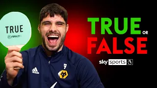 "They are all UGLY, I am BEAUTIFUL!" | Pedro Neto rinses his Wolves teammates | TRUE or FALSE