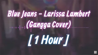 [ 1 Hour - 1 Jam ] Blue Jeans - Larissa Lambert (Gangga Cover)