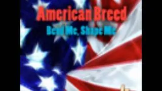American Breed // Bend Me Shape Me
