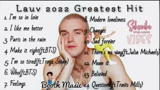 Lauv 2022 Playlist Greatest Hit of all-time🎧🎤—Booth Music