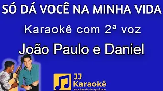 Só dá você na minha vida - João Paulo e Daniel - Karaokê com 2ª voz (cover)