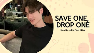 Save One, Drop One (kpop idol vs thai actor edition)