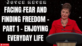 Supreme Being - Facing Fear and Finding Freedom - Part 1 - Enjoying Everyday Life - Joyce Meyer 2023