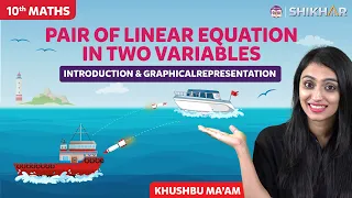 PAIR OF LINEAR EQUATIONS IN TWO VARIABLES | Introduction and Graphical representation | SHIKHAR 2024