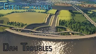 Cities: Skylines EP17 Dam Troubles