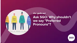 Ask SGO: Why shouldn't we say "Preferred Pronouns"?