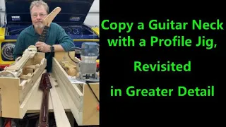 Copy a Guitar Neck with  a Profile Jig, Revisited, in Greater Detail