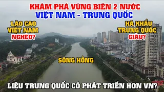 Khám Phá Vùng Biên 2 Nước Việt Nam Trung Quốc Tại Lào Cai - Liệu Trung Quốc Có Phát Triển Hơn VN?
