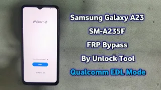 Samsung Galaxy A23 FRP Google Account Bypass By Unlock Tool Qualcomm in EDL Mode SM-A235F Android 13