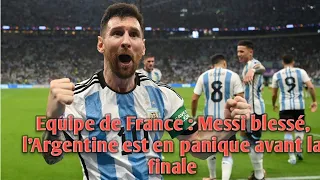 Equipe de France : Messi blessé, l'Argentine est en panique avant la finale.