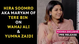 Hira Soomro AKA Maryam Of Tere Bin On Wahaj Ali & Yumna Zaidi | Pre Release | FUCHSIA