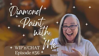 DDs Diamond Paint with Me WIP'n'CHAT Episode #36 #diamondpainting