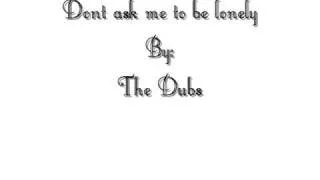 The Dubs- Dont ask me to be lonely (Doo wop)