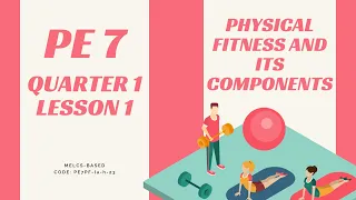 Physical Fitness and its Components | PE 7 | Quarter 1 - Lesson 1 | MAPEH 7