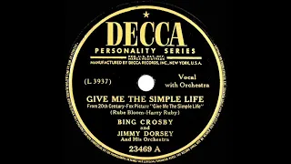 1945 Bing Crosby - Give Me The Simple Life (Jimmy Dorsey Orch.)