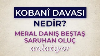 Kobanî Davası - Meral Danış Beştaş, Saruhan Oluç anlatıyor