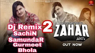 Zahar_2 Dj Remix Amit saini rohtkiya dj Gurmeet bhola Ft SachiN SamundaR AnwaL