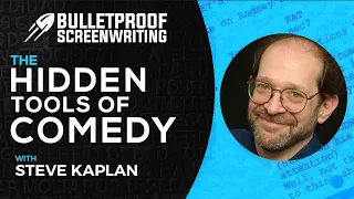 The Hidden Tools of Comedy with Steve Kaplan // Bulletproof Screenwriting® Show