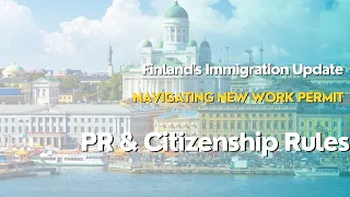 Finland's Immigration Update: Navigating New Work Permit, PR & Citizenship Rules