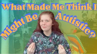 What Caused Me To Think I Could Be Autistic? (Learning to be Autistic!)