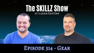 The SKILLZ Show 314 - Gear