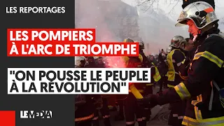 LES POMPIERS À L'ARC DE TRIOMPHE : "ON POUSSE LE PEUPLE À LA RÉVOLUTION"