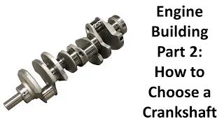 Engine Building Part 2 - How to Choose a Crankshaft