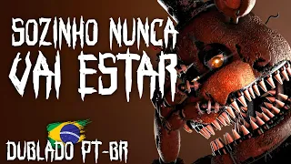 (FNAF MÚSICA) NEVER BE ALONE (DUBLADO PT-BR)