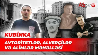 KUBİNKA: AVTORİTETLƏR, ALVERÇİLƏR VƏ ALİMLƏR MƏHƏLLƏSİ