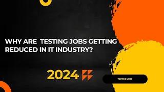 WHY ARE TESTING JOBS GETTING REDUCED IN IT INDUSTRY | TESTING JOBS