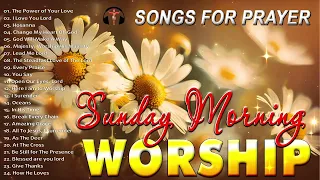 Listen to Sunday Morning Worship SOngs ✝️ Top 100 Praise And Worship Songs ✝️ Songs For Prayer