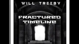 Fractured Timeline - Will Treeby (newest original)
