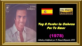 Julio Iglesias - Voy A Perder La Cabeza Por Tu Amor ℗ 1978 - AUDIO HQ - CLIP 1080p