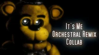 (SFM/FNAF/Collab) It's Me Orchestral Remix Collab