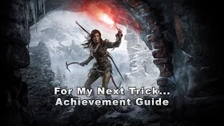 Rise of the Tomb Raider - For My Next Trick Achievement Guide