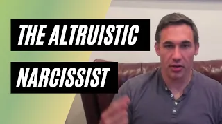 The Altruistic Narcissist: Beware of Their "Care"