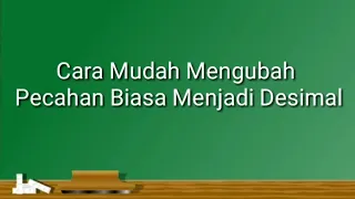 Cara Mudah  Mengubah Pecahan Biasa menjadi Pecahan Desimal